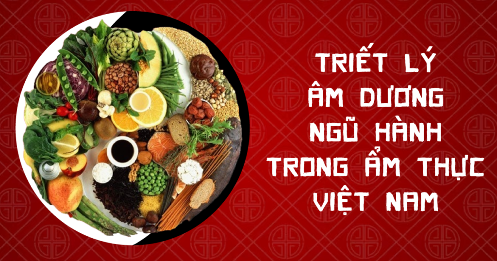 Triết lý Âm Dương - Ngũ Hành trong ẩm thực Việt Nam