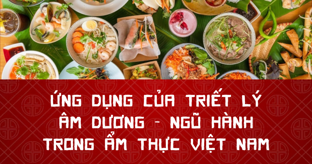 Ứng dụng của triết lý Âm Dương - Ngũ Hành trong ẩm thực Việt Nam