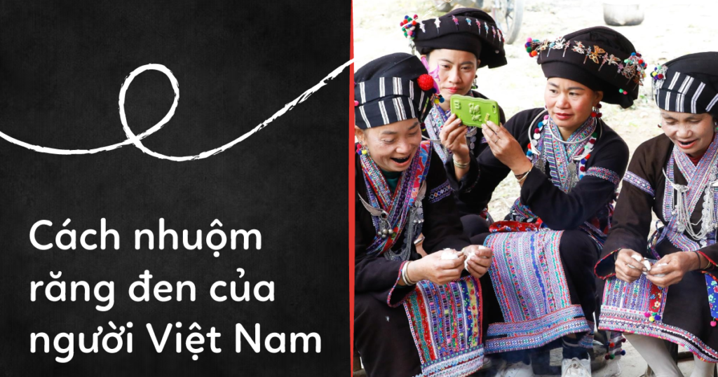 Cách nhuộm răng đen của người Việt Nam