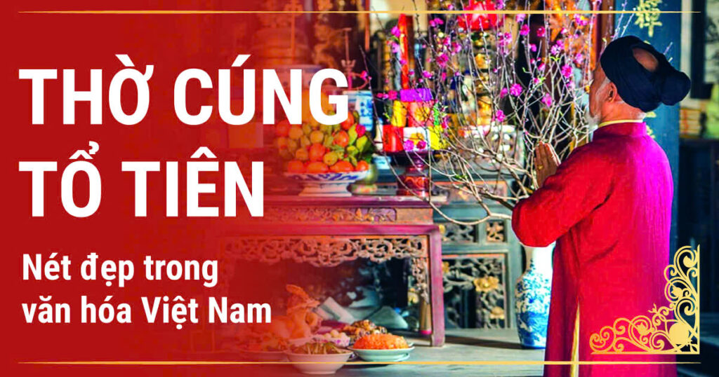 Thờ cúng tổ tiên - Nét đẹp trong văn hóa Việt Nam