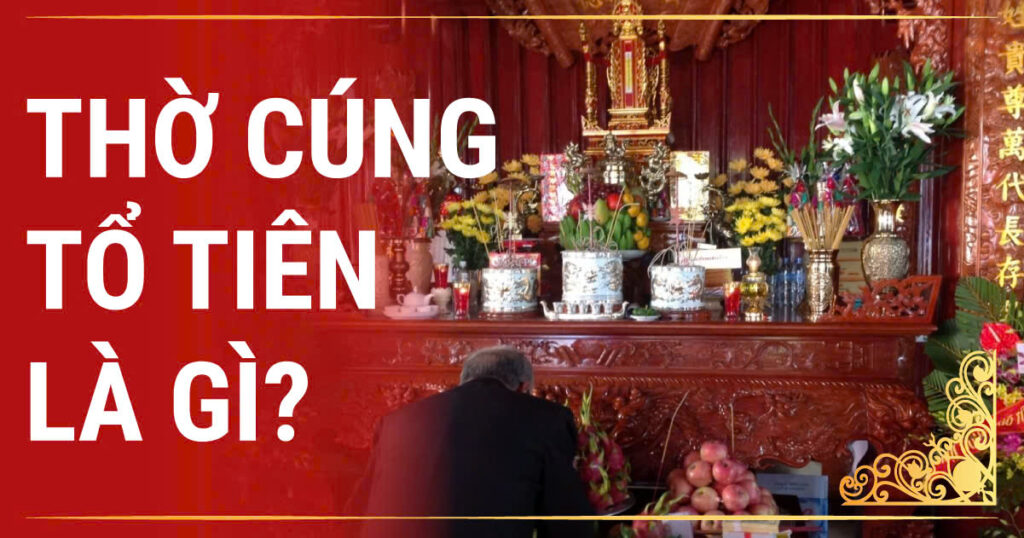 Thờ cúng tổ tiên là gì?