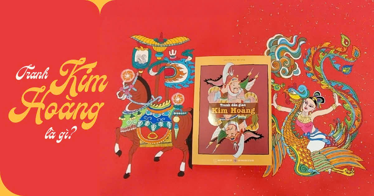 TRANH KIM HOÀNG LÀ GÌ? – DÒNG TRANH TẾT ĐỎ SON TỪNG NGỦ QUÊN GẦN MỘT THẾ KỶ CỦA VIỆT