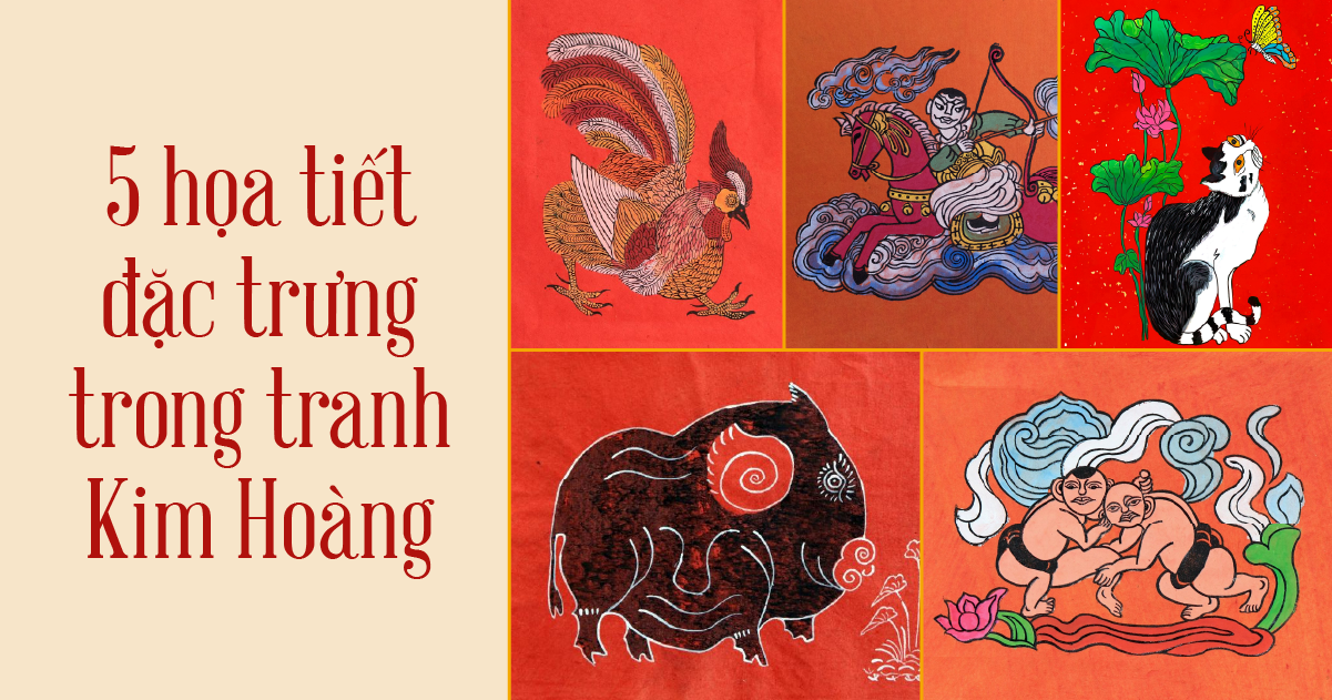 5 HỌA TIẾT ĐẶC TRƯNG TRONG TRANH KIM HOÀNG