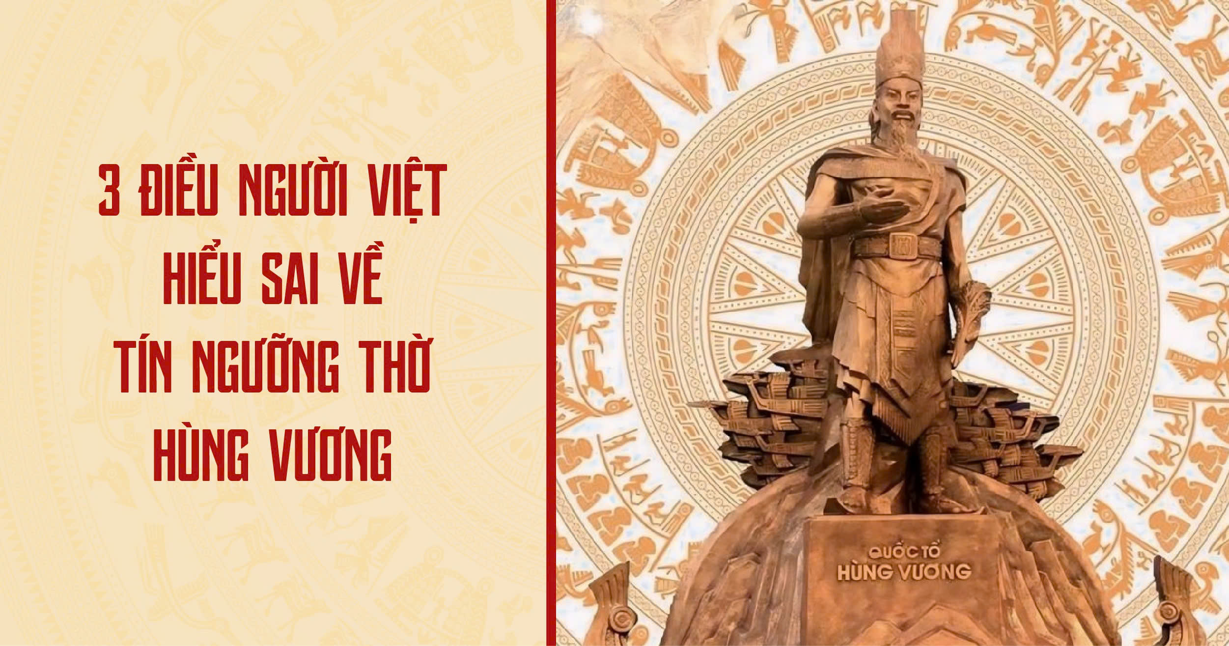 3 ĐIỀU NGƯỜI VIỆT HIỂU SAI VỀ TÍN NGƯỠNG THỜ HÙNG VƯƠNG